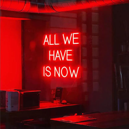 ALL WE HAVE IS NOW NEON SIGN