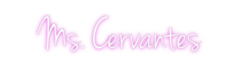 Custom Neon: Ms. Cervantes