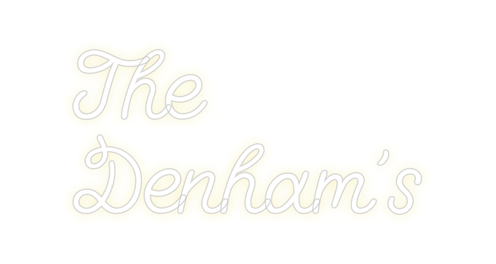 Custom Neon: The
Denham’s