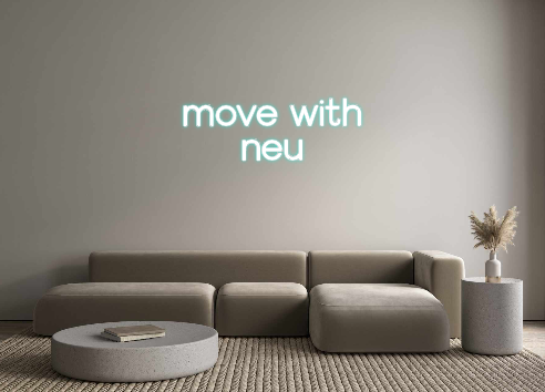 Custom Neon: move with 
neu