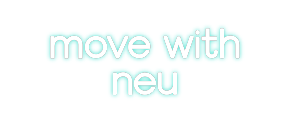 Custom Neon: move with 
neu