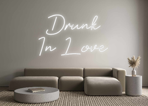 Custom Neon: Drunk
In Love