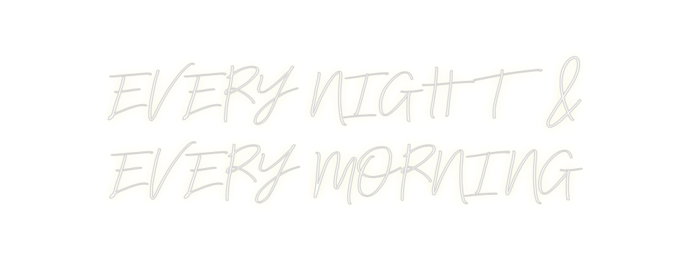 Custom Neon: EVERY NIGHT &...