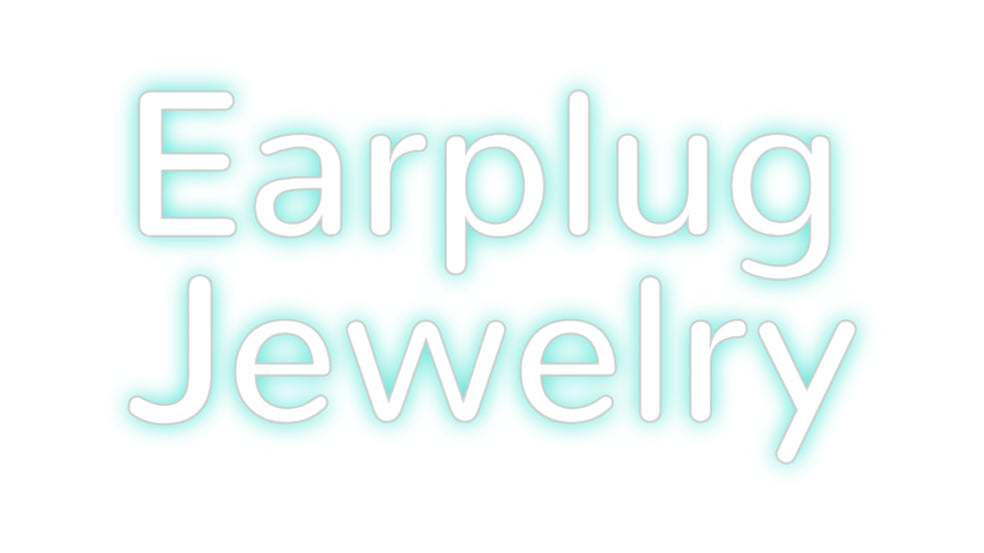 Custom Neon: Earplug
Jewe...