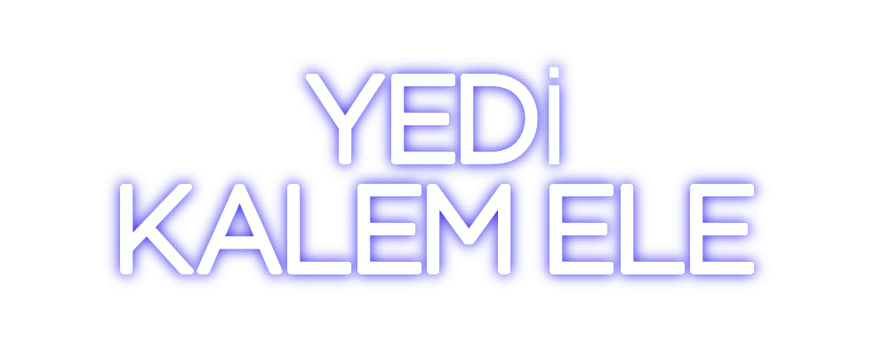 Custom Neon: YEDİ
KALEM ELE