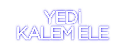 Custom Neon: YEDİ
KALEM ELE