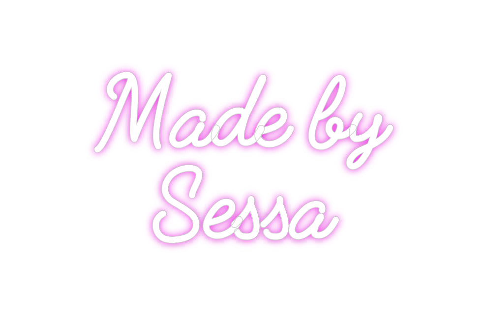 Custom Neon: Made by 
Sessa