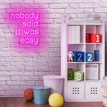 Nobody Said It Was Easy Neon Sign