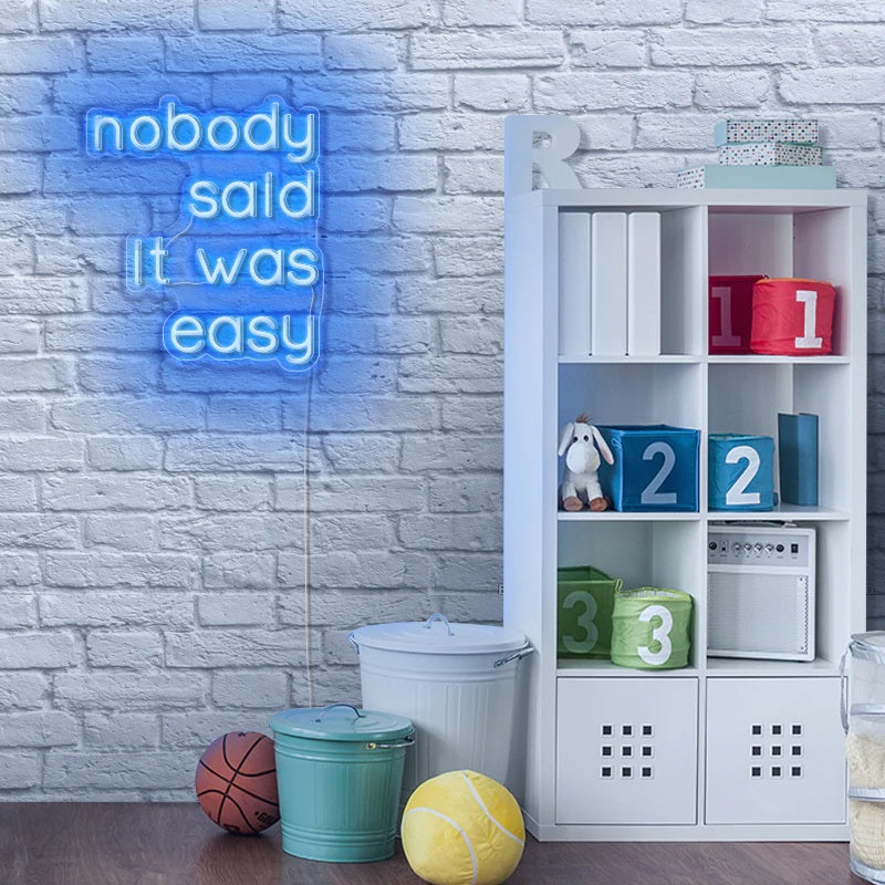 Nobody Said It Was Easy Neon Sign