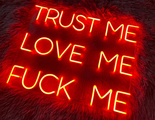 Trust Me Love Me Fuck Me Neon Sign (20*16inch)