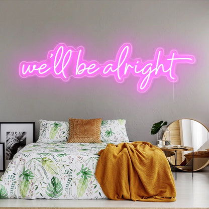 We'll Be Alright Neon Sign