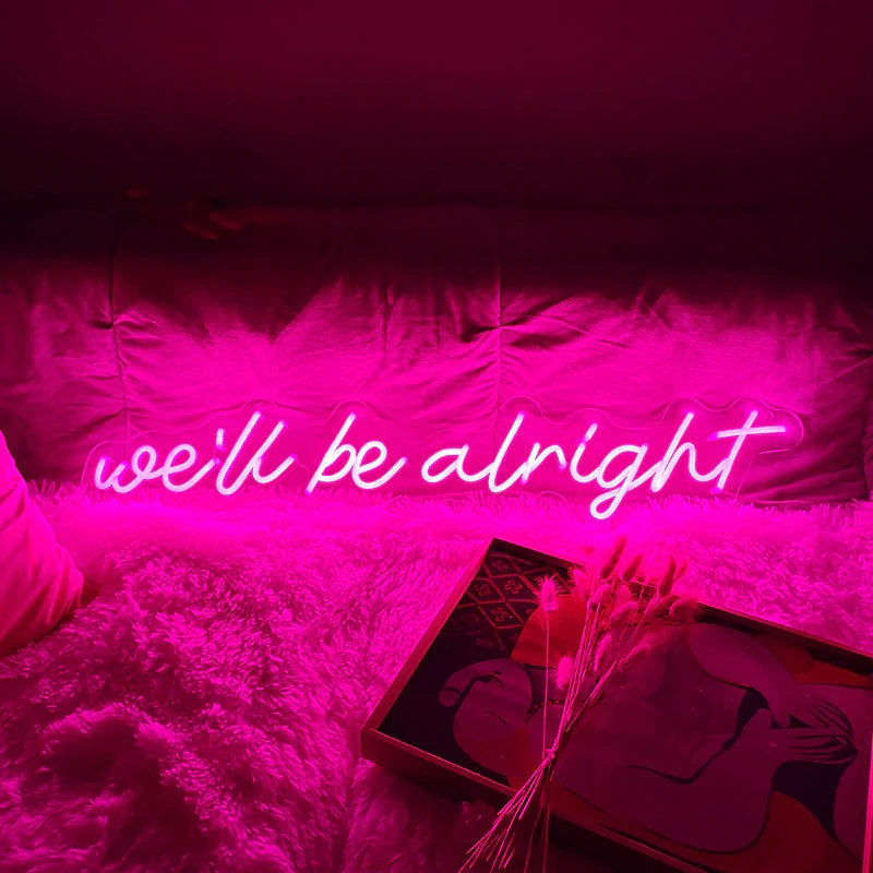 We'll Be Alright Neon Sign