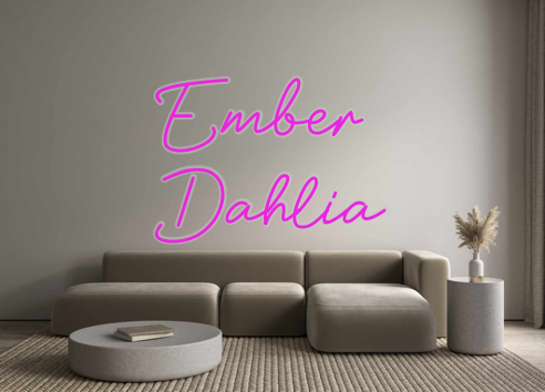 Custom Neon: Ember
Dahlia