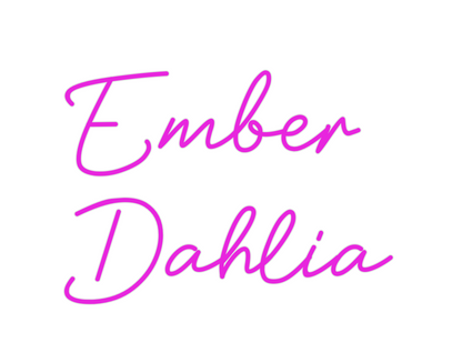 Custom Neon: Ember
Dahlia