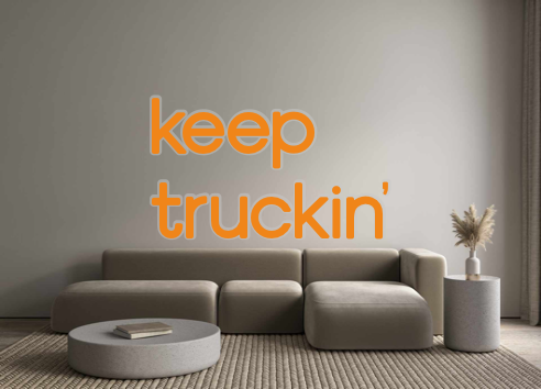 Custom Neon: keep
truckin’