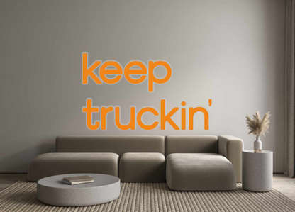 Custom Neon: keep
truckin’