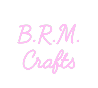 Custom Neon: B.R.M.
Crafts