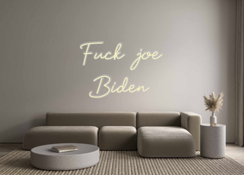 Custom Neon: Fuck joe
  Bi...