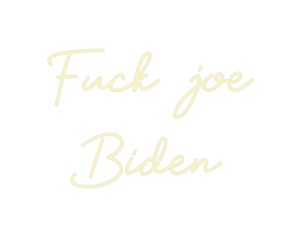 Custom Neon: Fuck joe
  Bi...