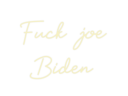 Custom Neon: Fuck joe
  Bi...