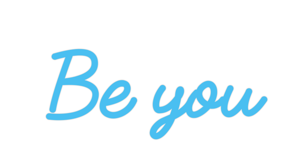 Custom Neon: Be you