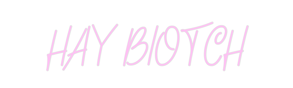 Custom Neon: HAY BIOTCH