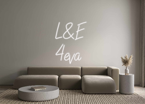 Custom Neon: L&E 
4eva