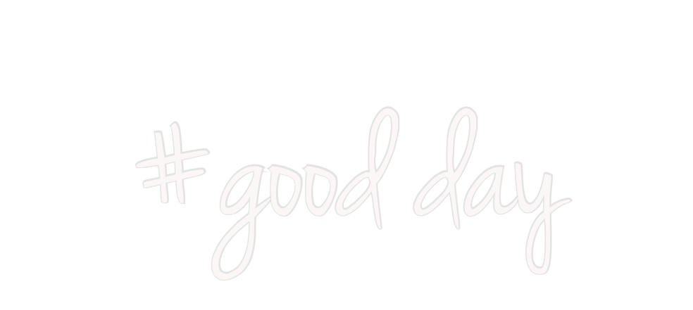 Custom Neon: #good day