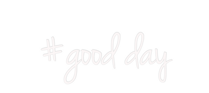 Custom Neon: #good day