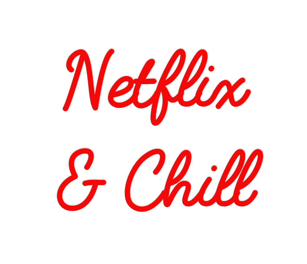 Custom Neon: Netflix
& Chill