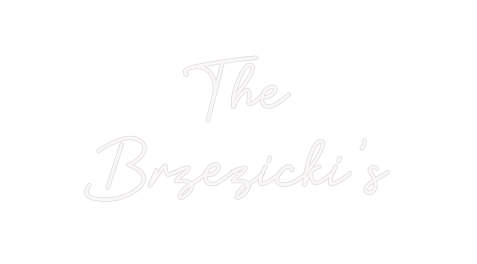 Custom Neon: The
Brzezicki’s