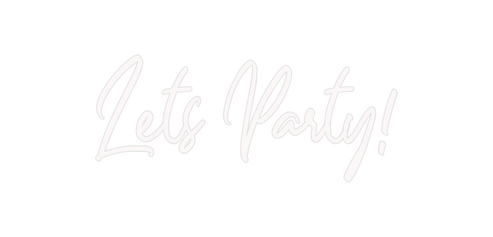 Custom Neon: Lets Party!