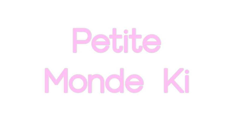 Custom Neon: Petite
Monde ...