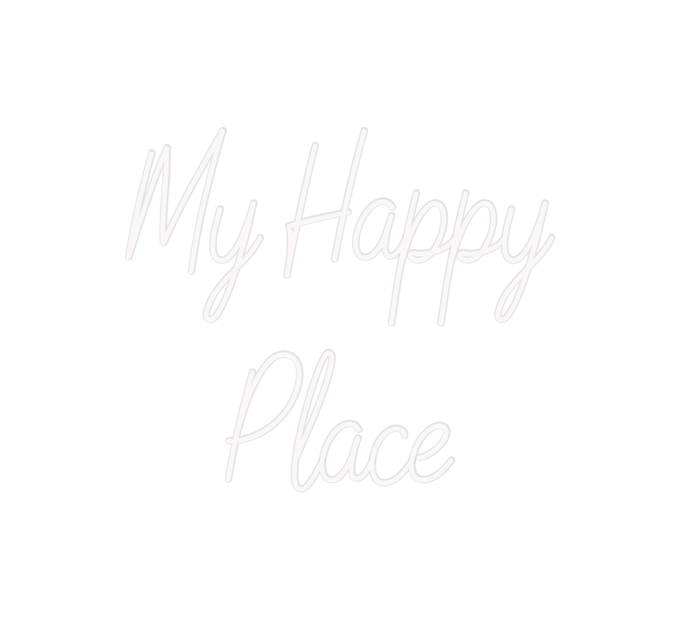 Custom Neon: My Happy
Place