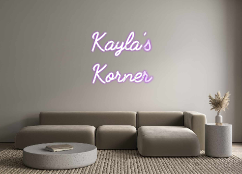 Custom Neon: Kayla’s
Korner