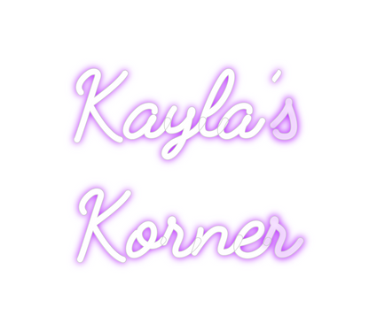 Custom Neon: Kayla’s
Korner