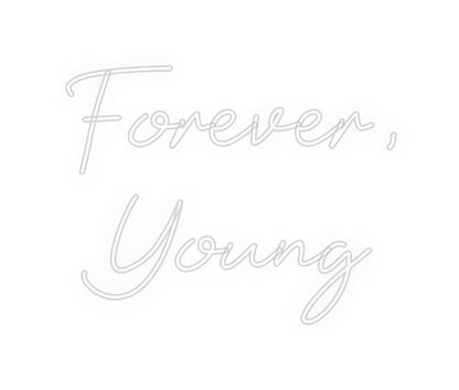 Custom Neon: Forever,
Young