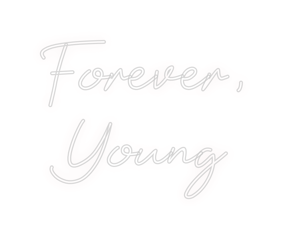 Custom Neon: Forever, 
Young