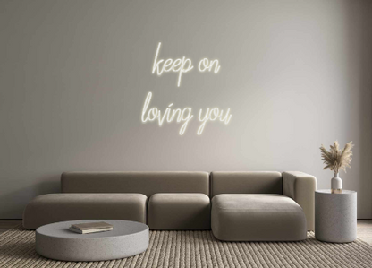 Custom Neon: keep on 
lovi...