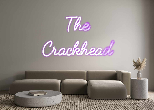 Custom Neon: The 
Crackhead