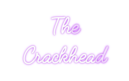 Custom Neon: The 
Crackhead