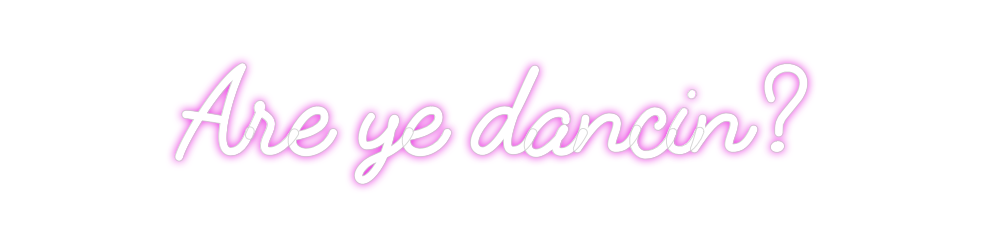 Custom Neon: Are ye dancin?